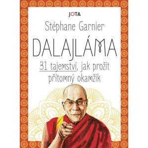 Jota Dalajláma: 31 tajemství, jak prožít přítomný okamžik - Stéphane Garnier